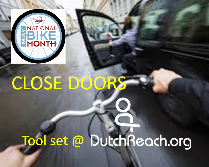 National Bike Month Close Doors. Photo from cyclist point of view about to get doored. Caption calls for use of Dutch Reach tool kit at URL.