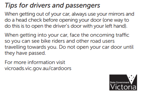 VicRoads Tips on dooring prevention tells Australia's drivers to use their left (ie. far hand in AU) to open & exit - part of the State of Victoria's anti-dooring campaign.