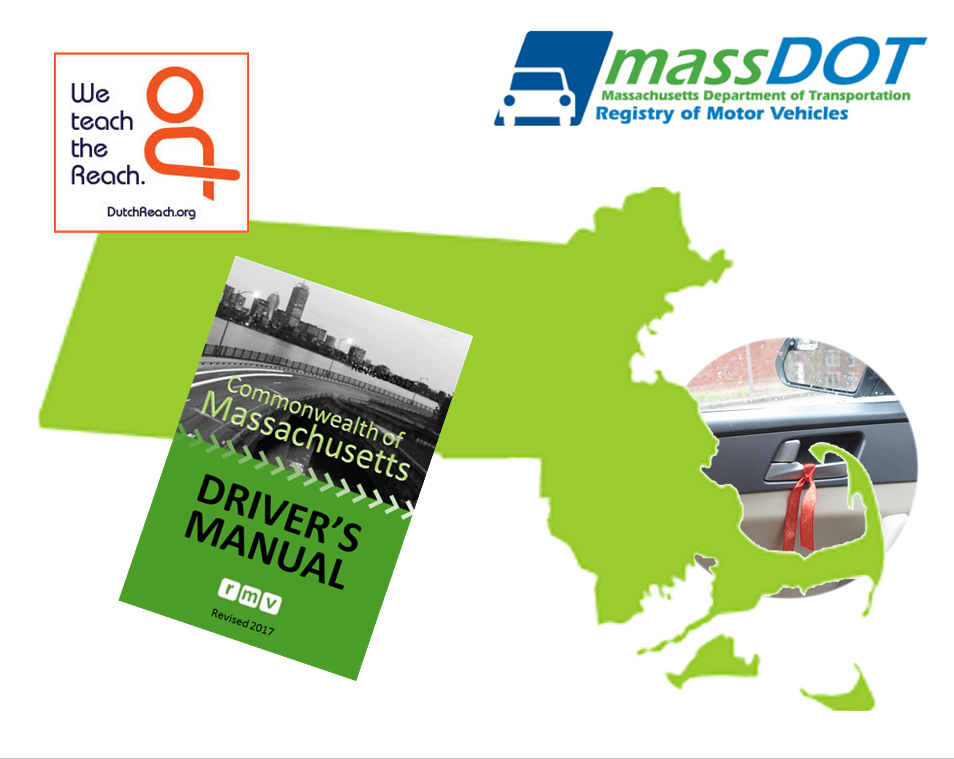 Montage: Massachusetts state map uses the Dutch Reach to open a car door latch. Arm of Cape Cod appears to grab driver's side door latch. The 2017 Mass. Driver's Manual cover is superimposed on the green silhoutte of Massachusetts. Dutch Reach inset: "We Teach the Reach", and MassDOT's logo in also included.