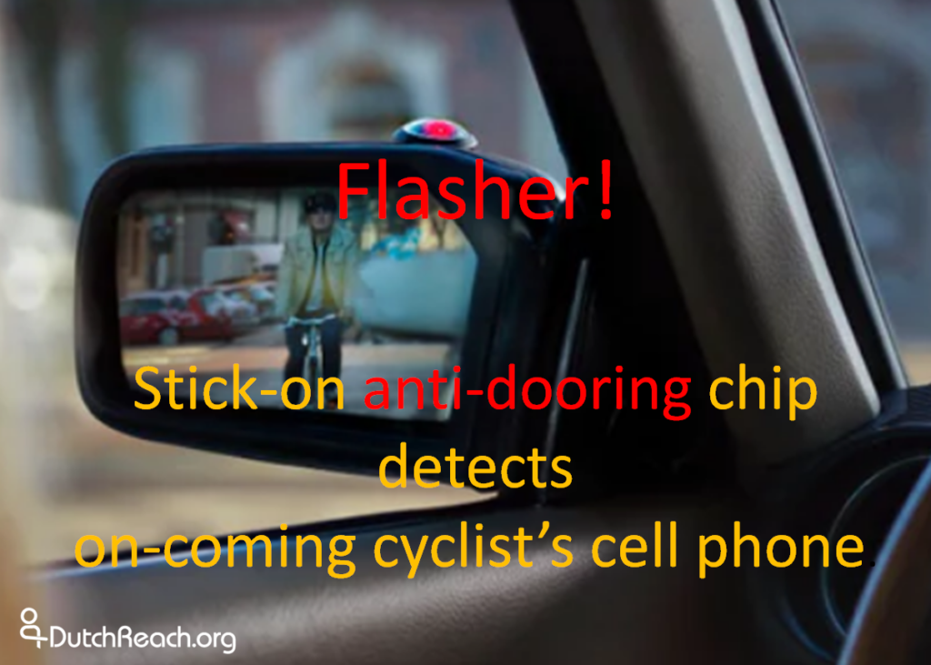 Life Sticker: solar powered device to prevent doorings, sticks on side-view wing mirror. Electronic sticker may keep cyclists from getting "doored". LED alert light triggered by wireless signal - Bluetooth App - from approaching cyclist's cell phone, warns driver to avoid opening & prevents dooring of cyclist. Invented by Semcon in Shanghi.