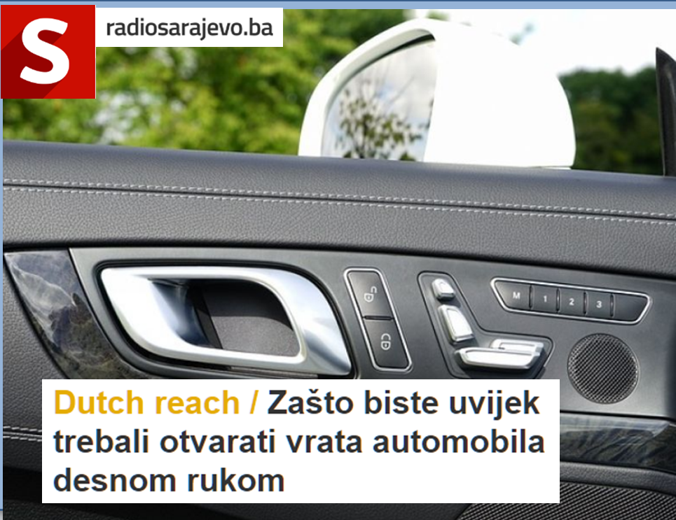 In Croatian / Hrvatski from Sarajevo, Jan 1, 2018:: Dutch Reach explained by a Sarajevo, Bosna i Hercegovina / Bosnia & Herzegovina radio station. Drivers use right hand to open car door to avoid accidental doorings of bicyclists.