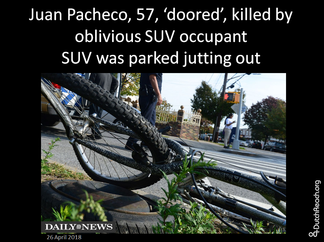 NYPD: No Charges for Driver Who Fatally Doored Delivery Cyclist Juan Pacheco Dooring is illegal, and has caused at least five cyclist fatalities since 2012. But NYPD isn't ticketing drivers who do it. By Brad Aaron Apr 27, 2018 Cyclist Killed By Driver Opening Door In Morningside Heights BY CHRISTOPHER ROBBINS, Gothamist APR 26, 2018 NYC delivery man 'doored' by oblivious SUV occupant dies from his injuries after getting thrown from bike -  NEW YORK DAILY NEWS.  
